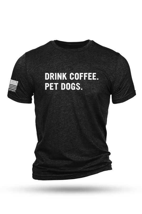 T-Shirt - Drink Coffee Pet Dogs - Nine Line Apparel
